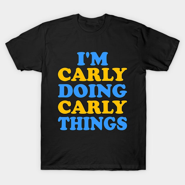 Im Carly doing Carly things T-Shirt by TTL